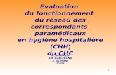1 Evaluation du fonctionnement du réseau des correspondants paramédicaux en hygiène hospitalière (CHH ) du CHC A. ARNAULD AM. GALLERAND S. SLIMANI 12/09.