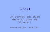 LA51 Un projet qui dure depuis… plus de 35 ans ! Réunion publique - 09/02/2013.