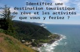 Identifiez une destination touristique de rêve et les activités que vous y feriez ?