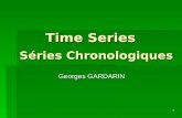 1 Time Series Séries Chronologiques Georges GARDARIN.