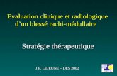 Evaluation clinique et radiologique dun blessé rachi-médullaire Stratégie thérapeutique J.P. LEJEUNE – DES 2002.