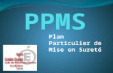 Plan Particulier de Mise en Sureté. Pourquoi faire un PPMS ? Être prêt face à une situation de crise liée à la survenue d'un accident majeur Assurer la.