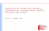 Publicité en faveur des métiers: présentation standard pour exposés destinés aux écoles Zurich, novembre 2012.