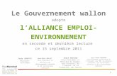 Le Gouvernement wallon adopte lA LLIANCE E MPLOI -E NVIRONNEMENT en seconde et dernière lecture ce 15 septembre 2011 Jean-Marc NOLLET Vice-Président et.