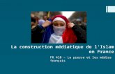 La construction médiatique de l'Islam en France FR 410 – La presse et les médias français.