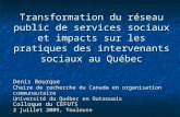 Transformation du réseau public de services sociaux et impacts sur les pratiques des intervenants sociaux au Québec Denis Bourque Chaire de recherche du.