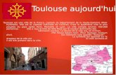 Toulouse aujourd'hui Toulouse est une ville de la France, capitale du département de la Haute-Garonne (Midi- Pyrénées). Elle est la capitale culturelle.
