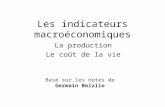Les indicateurs macroéconomiques La production Le coût de la vie Basé sur les notes de Germain Belzile.