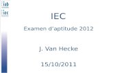 IEC Examen daptitude 2012 J. Van Hecke 15/10/2011.
