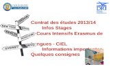 Contrat des études 2013/14 Infos Stages Cours Intensifs Erasmus de Langues - CIEL Informations importantes Quelques consignes.