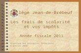 Collège Jean-de-Brébeuf Les frais de scolarité et vos impôts Année fiscale 2011 Direction des ressources financières 9 janvier 2012.