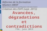 Avancées, dégradations et contradictions FSU, juin 2013 Réforme de la formation Masters MEEF (Métiers de lenseignement, de léducation et de la formation)