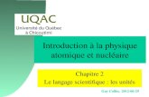 Guy Collin, 2012-06-29 Introduction à la physique atomique et nucléaire Chapitre 2 Le langage scientifique : les unités.
