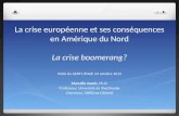 La crise européenne et ses conséquences en Amérique du Nord La crise boomerang? Midis du GERFI, ÉNAP, 24 octobre 2012 Marcelin Joanis, Ph.D. Professeur,