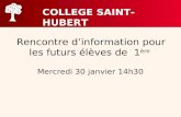 Rencontre dinformation pour les futurs élèves de 1 ère Mercredi 30 janvier 14h30 COLLEGE SAINT-HUBERT.