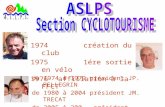 1974 création du club 1975 1ére sortie en vélo 1976affiliation à la FFCT de 1974 à 1979 président JP. PELLEGRIN de 1980 à 2004 président JM. TRECAT de.