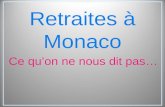 Retraites à Monaco Ce quon ne nous dit pas…. A Monaco, ce calcul ne prend pas en compte, ni les trimestres, ni la durée de cotisation. Cest un système.