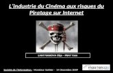 Lindustrie du Cinéma aux risques du Piratage sur Internet Société de lInformation - Monsieur Sorbier - 14 Décembre 2009 LANTYUKHOVA Olga – PRAT Yann.