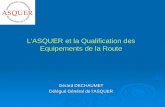 LASQUER et la Qualification des Equipements de la Route Gérard DECHAUMET Délégué Général de lASQUER.