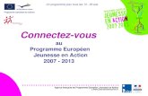 Connectez-vous au Programme Européen Jeunesse en Action 2007 - 2013 Un programme pour tous les 13 - 30 ans.