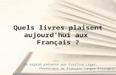 Quels livres plaisent aujourdhui aux Français ? Un exposé présenté par Caroline Léger, Professeur de Français Langue Étrangère.