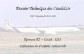 Dossier Technique Dossier Technique des Candidats BAC Professionnel E.D.P.I. 2003 Épreuve E3 – Unité : U33 Définition de Produits Industriels.