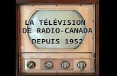 LA TÉLÉVISION DE RADIO-CANADA DEPUIS 1952 Première partie...... Les dix permières années Source : StarQuébec Cliquez pour avancer.