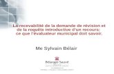 La recevabilité de la demande de révision et de la requête introductive dun recours: ce que lévaluateur municipal doit savoir. Me Sylvain Bélair.