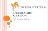 F ORUM DES MÉTIERS DE L E CONOMIE -G ESTION 15 mars 2008.