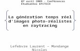 La génération temps réel d'images photo-réalistes en raytracing Lefebvre Laurent – Mondange Nicolas 07 avril 2009 - Conférences Étudiantes EPITECH.