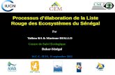 Processus délaboration de la Liste Rouge des Ecosystèmes du Sénégal Dakar-Sénégal Taibou BA & Marieme DIALLO Centre de Suivi Ecologique Par W.C.C, JEJU,