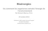 Bioénergies Ou comment les organismes extraits l'énergie de l'environnement Par Richard Villemur, Ph.D. 29 octobre 2013 Professeur INRS-Institut Armand-Frappier.