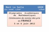 Mont La Salle GREM Aïn Saadé –Liban Liban Olympiades Académiques de Mathématiques Cérémonies de remise des prix en FRANCE 5 et 6 juin 2012 Olympiades Académiques.