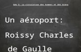 Un aéroport: Roissy Charles de Gaulle Géo 5: La circulation des hommes et des biens.