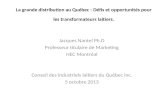La grande distribution au Québec : Défis et opportunités pour les transformateurs laitiers. Jacques Nantel Ph.D Professeur titulaire de Marketing HEC Montréal.