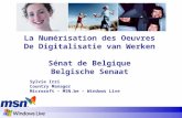 La Numérisation des Oeuvres De Digitalisatie van Werken Sénat de Belgique Belgische Senaat Sylvie Irzi Country Manager Microsoft – MSN.be – Windows Live.