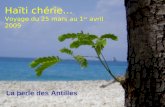 Haïti chérie… Voyage du 25 mars au 1 er avril 2009 La perle des Antilles.