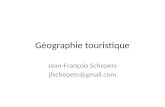 Géographie touristique Jean-François Schepers jfschepers@gmail.com.