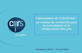 P. 01 1 Bordeaux DR15 – 19 mai 2009 Présentation de COUGUAR : Le moteur de recherche pour la consultation et la comparaison des prix.