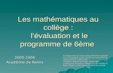 Les mathématiques au collège : l'évaluation et le programme de 6ème 2005-2006 Académie de Reims Ce diaporama est plus particulièrement destiné aux enseignants.