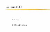 La qualité Cours 2 Définitions. Plan du cours 2 zRésultat du sondage zQuest-ce que la qualité zLes définitions de la qualité zLa qualité selon les niveaux.