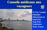 Conseils médicaux aux voyageurs Pr Eric Caumes Maladies infectieuses et tropicales Hop Pitié- Salpêtrière Paris, France.