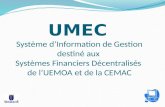 Système dInformation de Gestion destiné aux Systèmes Financiers Décentralisés de lUEMOA et de la CEMAC UMEC Système dInformation de Gestion destiné aux.