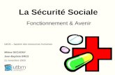 La Sécurité Sociale Fonctionnement & Avenir GE03 – Gestion des ressources humaines Milène DECAGNY Jean-Baptiste BRES 21 novembre 2003.