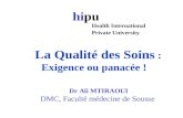 La Qualité des Soins : Exigence ou panacée ! Dr Ali MTIRAOUI DMC, Faculté médecine de Sousse hipu Health International Private University.