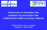 1 Observation et évaluation des pratiques de prescription des médicaments ciblés au niveau national OMEDIT Rhône Alpes - Auvergne Septembre - octobre 2008.