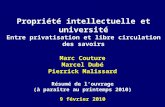 Propriété intellectuelle et université Marc Couture Marcel Dubé Pierrick Malissard Résumé de louvrage (à paraître au printemps 2010) 9 février 2010 Entre.