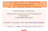 Le portail e-learning UniversitySurf et sa plateforme Moodle Hubert Berger, professeur Laboratoire de Physique de lUniversité de Bourgogne LPUB-UMR CNRS.