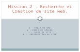 1 - CHOIX DE CMS 2 - CHOIX DE DESIGN 3 – CHOIX DU SITE 4 - PRÉSENTATION DU SITE Mission 2 : Recherche et Création de site web.