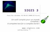 © Géomatique SIGISCO Inc - Tous droits réservés 2005-2008 SIGIS 3 Pour/for Windows 95/98/NT/2000/XP/Vista Un outil complet pour un monde complexe ! A complete.